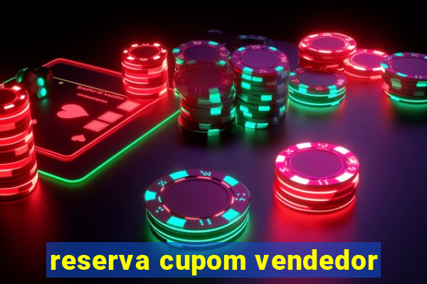 reserva cupom vendedor